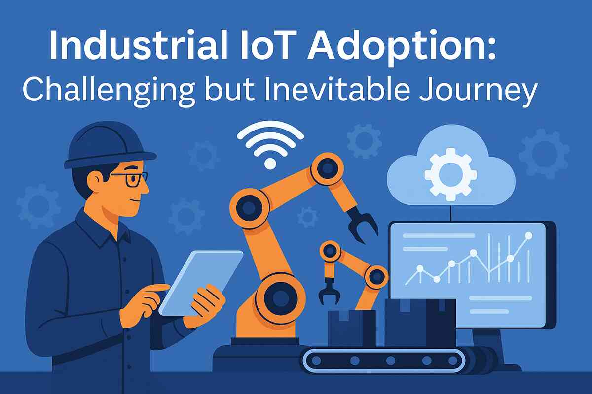 Industrial IoT Adoption 5 Challenging and Inevitable Steps in the Journey